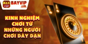 Kinh nghiệm chơi từ những người chơi dày dạn