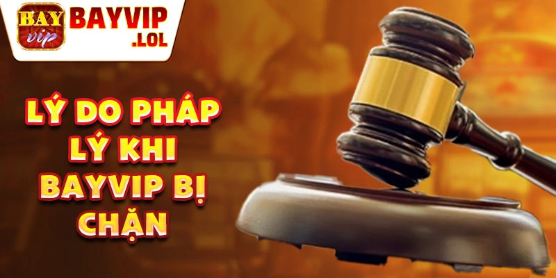 Lý do pháp lý khi Bayvip bị chặn