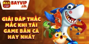 Giải đáp thắc mắc khi tải game bắn cá hay nhất